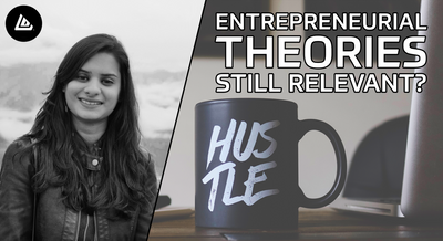 Entrepreneurial Theories - still relevant today?