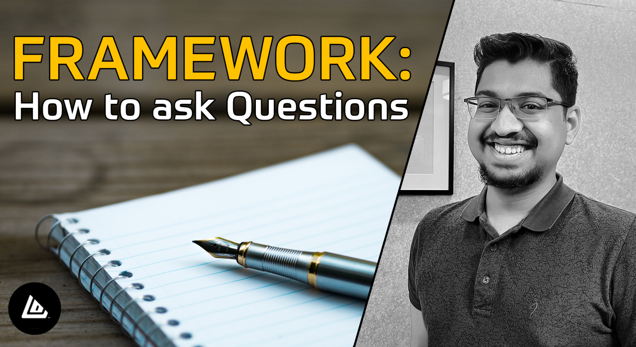 Framework: How I ask questions.
